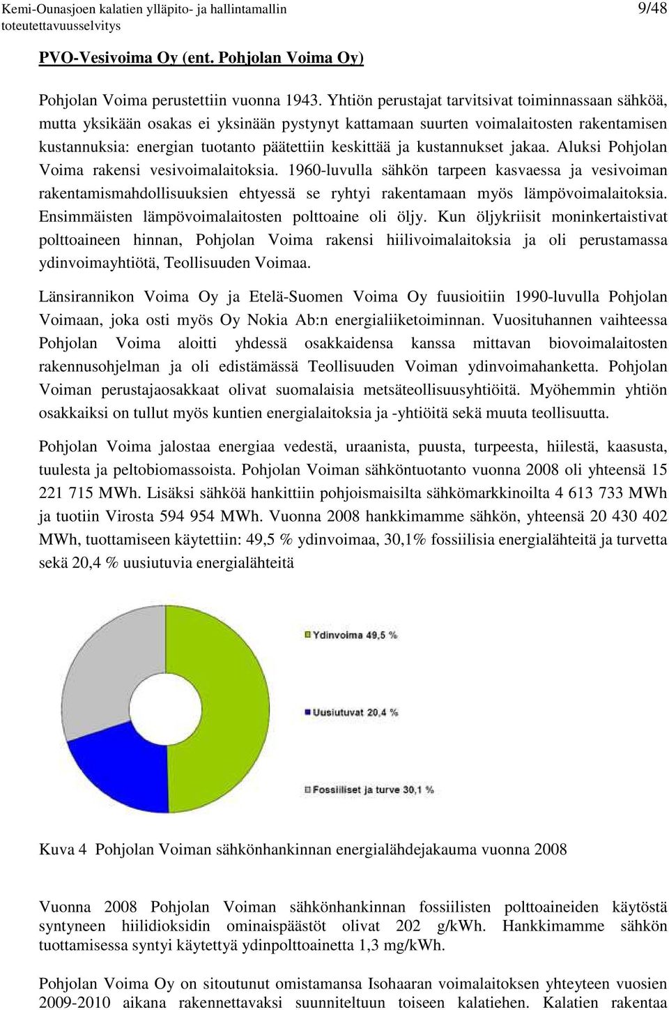 kustannukset jakaa. Aluksi Pohjolan Voima rakensi vesivoimalaitoksia.