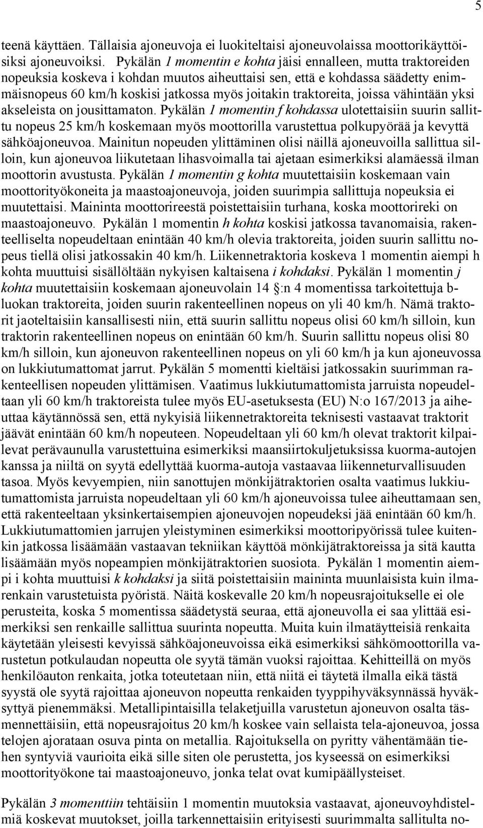 traktoreita, joissa vähintään yksi akseleista on jousittamaton.