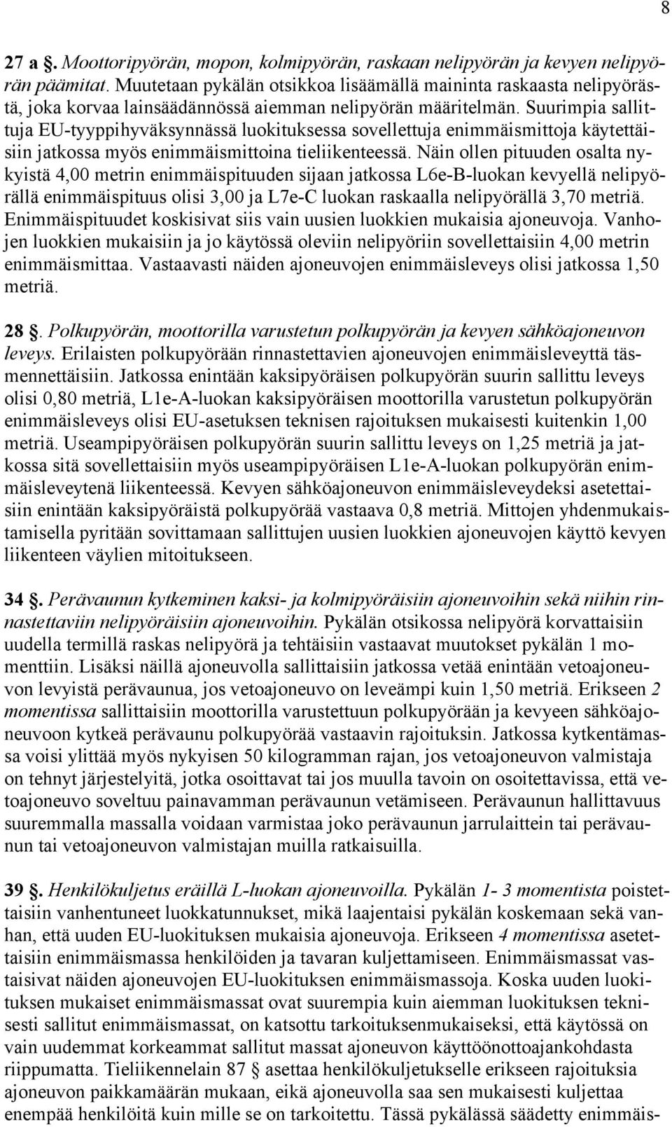 Suurimpia sallittuja EU-tyyppihyväksynnässä luokituksessa sovellettuja enimmäismittoja käytettäisiin jatkossa myös enimmäismittoina tieliikenteessä.