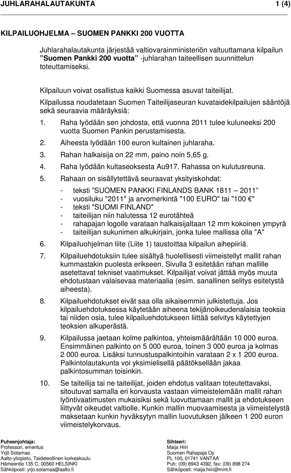 Kilpailussa noudatetaan Suomen Taiteilijaseuran kuvataidekilpailujen sääntöjä sekä seuraavia määräyksiä: 1.