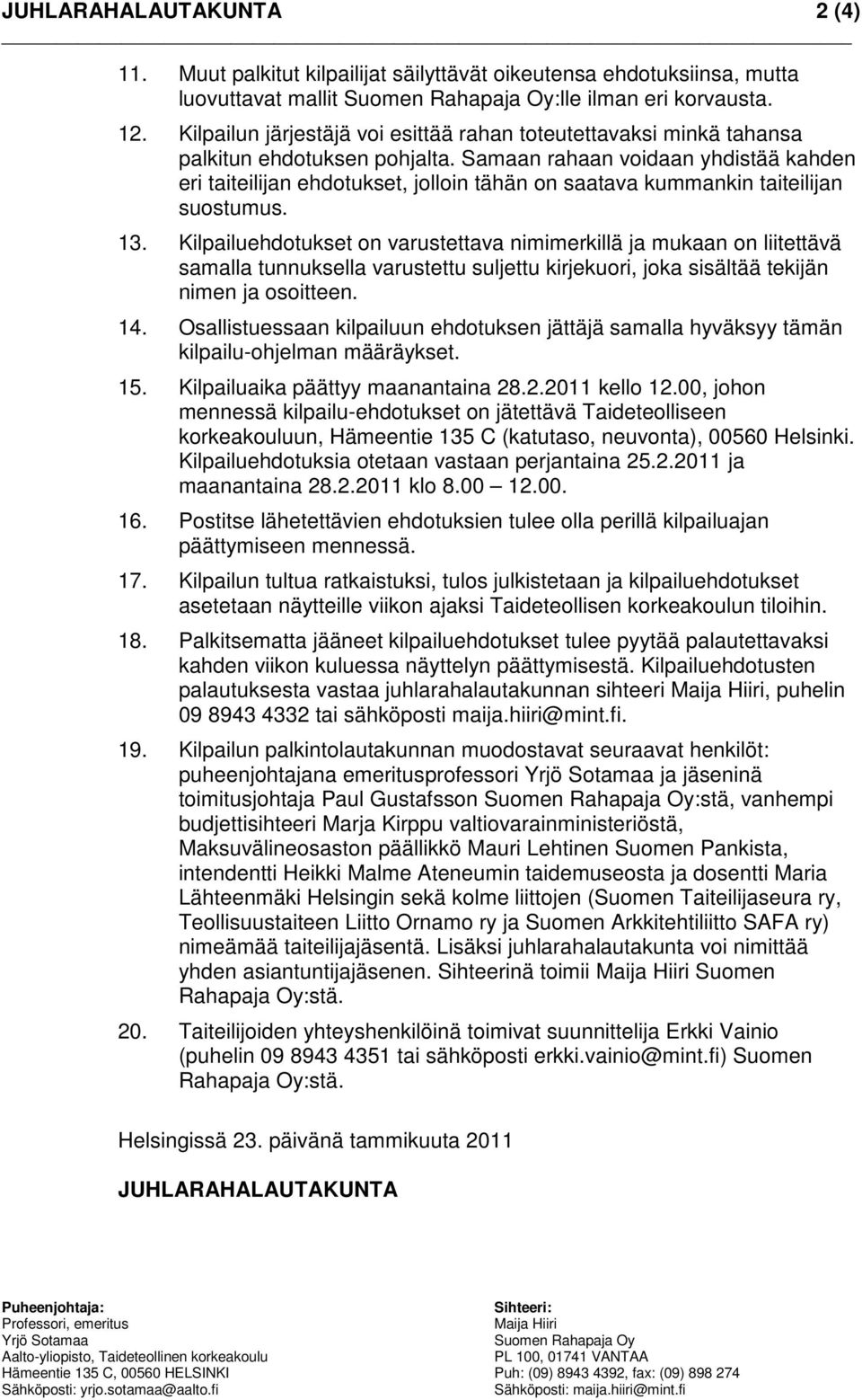 Samaan rahaan voidaan yhdistää kahden eri taiteilijan ehdotukset, jolloin tähän on saatava kummankin taiteilijan suostumus. 13.