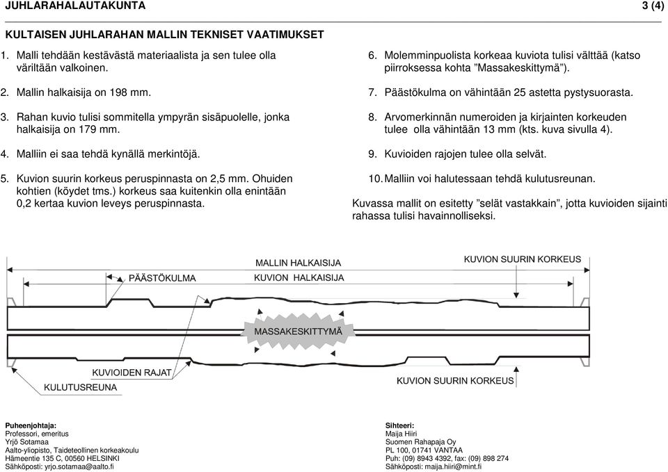 6. Molemminpuolista korkeaa kuviota tulisi välttää (katso piirroksessa kohta Massakeskittymä ). 7. Päästökulma on vähintään 25 astetta pystysuorasta. 8.