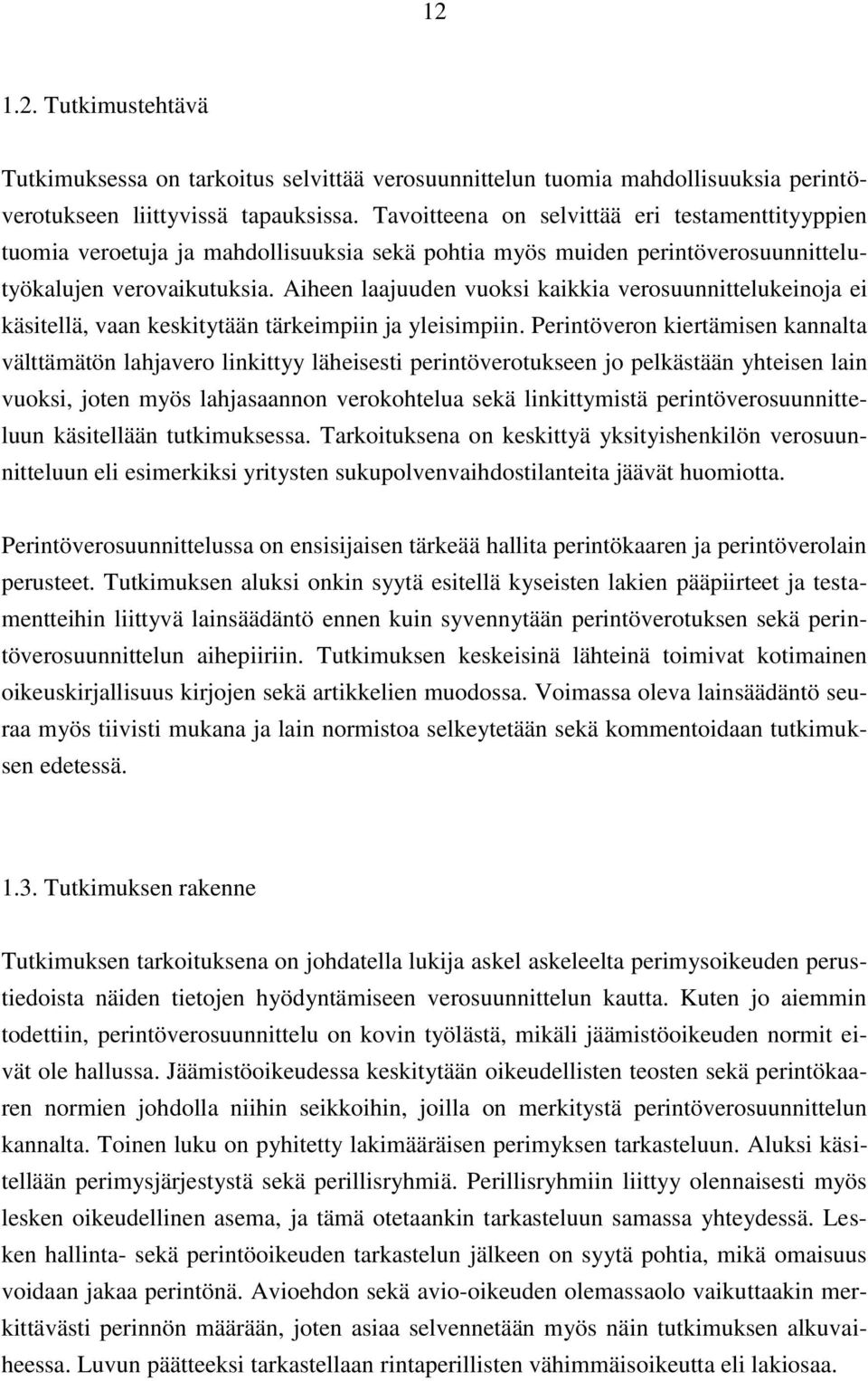 Aiheen laajuuden vuoksi kaikkia verosuunnittelukeinoja ei käsitellä, vaan keskitytään tärkeimpiin ja yleisimpiin.