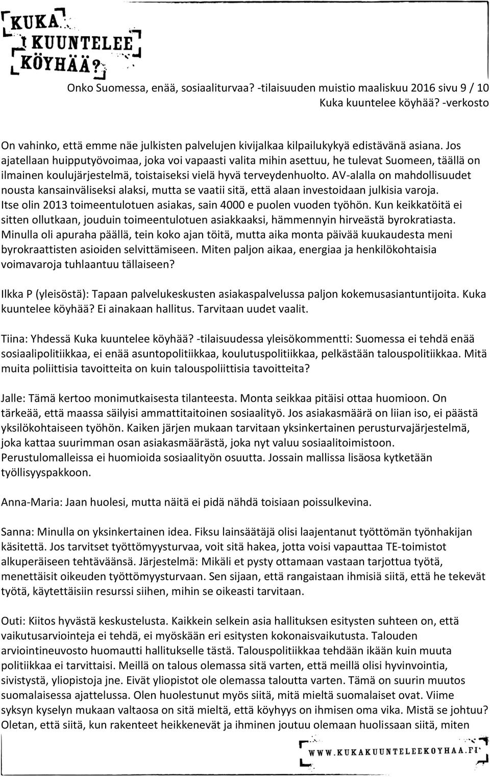 Js ajatellaan huipputyövimaa, jka vi vapaasti valita mihin asettuu, he tulevat Sumeen, täällä n ilmainen kulujärjestelmä, tistaiseksi vielä hyvä terveydenhult.