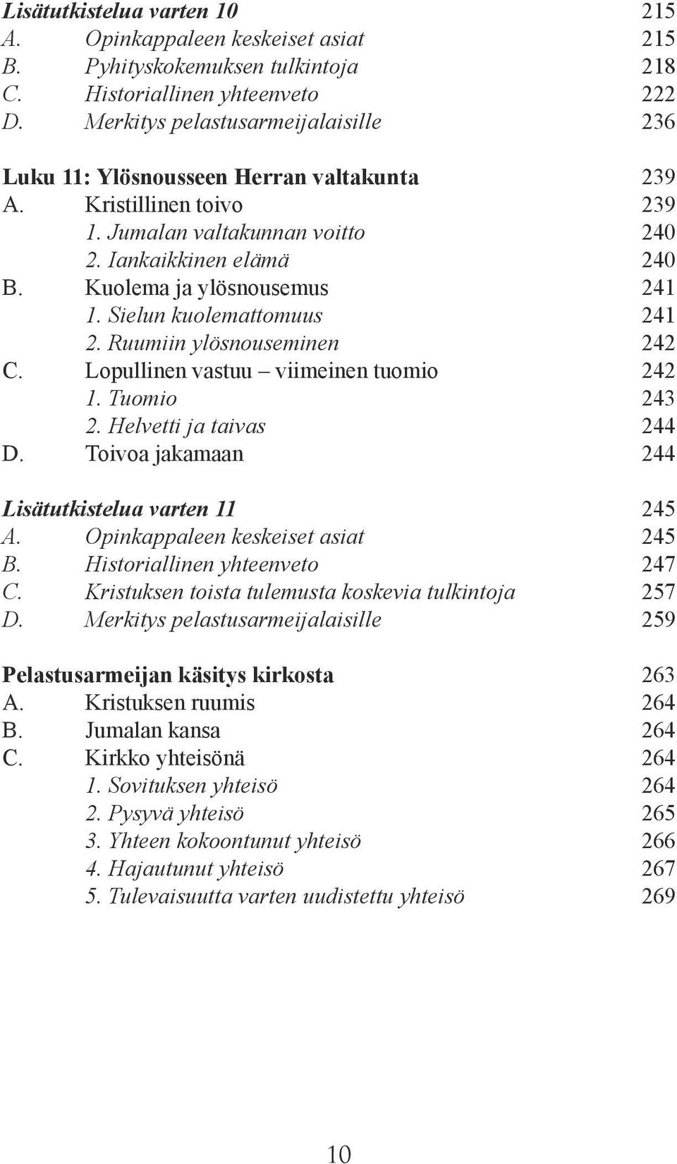 Helvetti ja taivas D. Toivoa jakamaan Lisätutkistelua varten 11 A. Opinkappaleen keskeiset asiat B. Historiallinen yhteenveto C. Kristuksen toista tulemusta koskevia tulkintoja D.