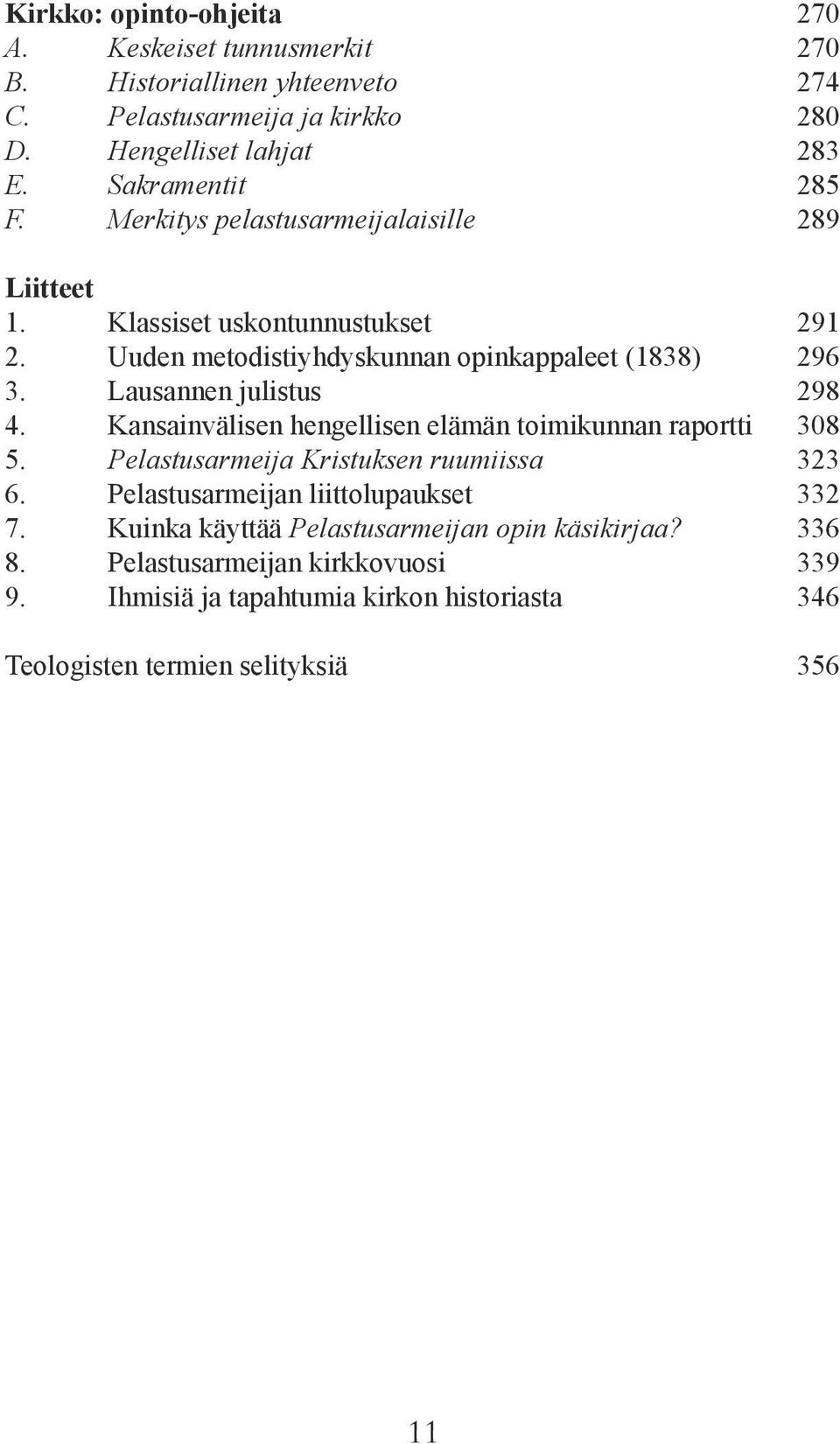 Kansainvälisen hengellisen elämän toimikunnan raportti 5. Pelastusarmeija Kristuksen ruumiissa 6. Pelastusarmeijan liittolupaukset 7.