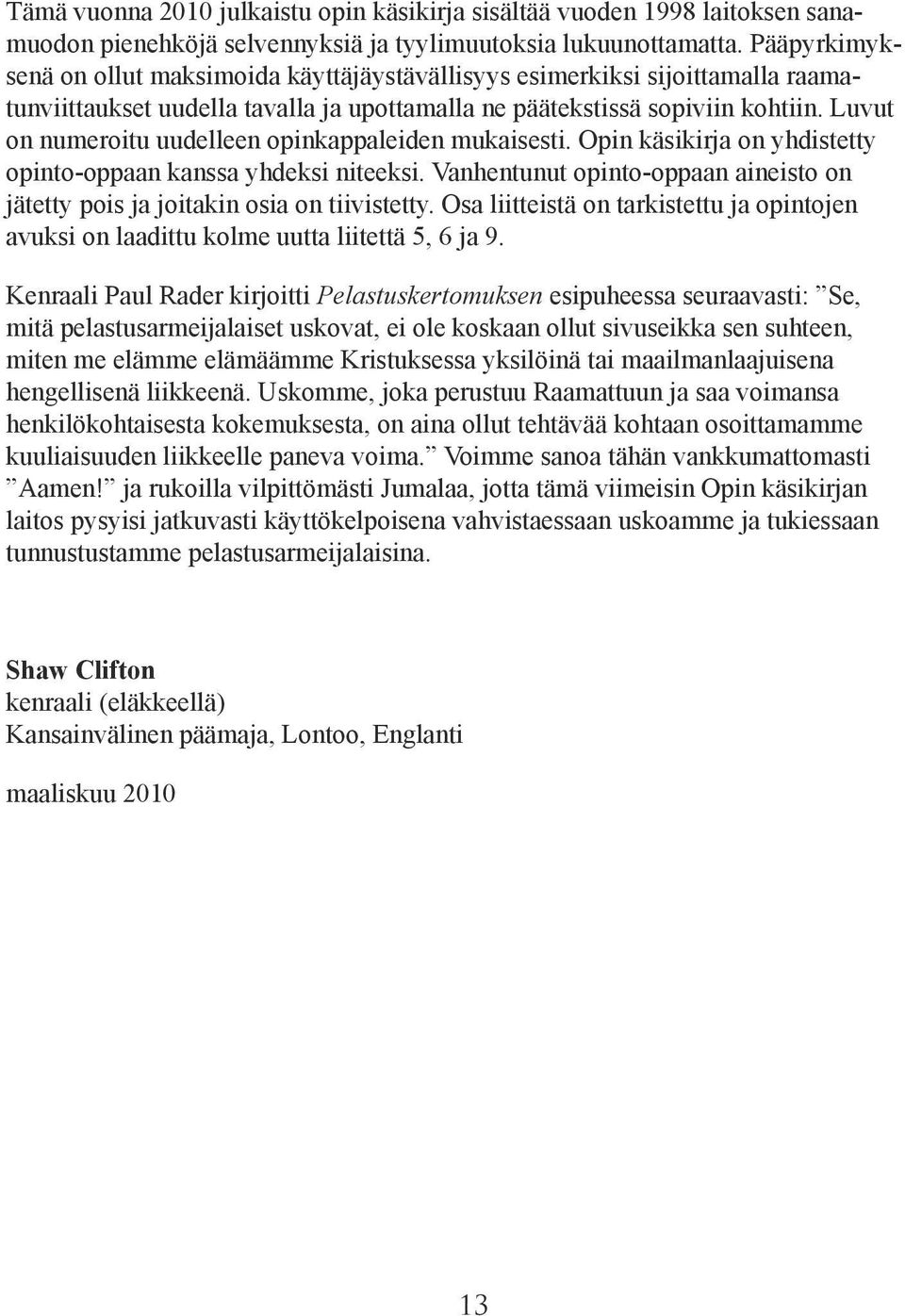 Luvut on numeroitu uudelleen opinkappaleiden mukaisesti. Opin käsikirja on yhdistetty opinto-oppaan kanssa yhdeksi niteeksi.