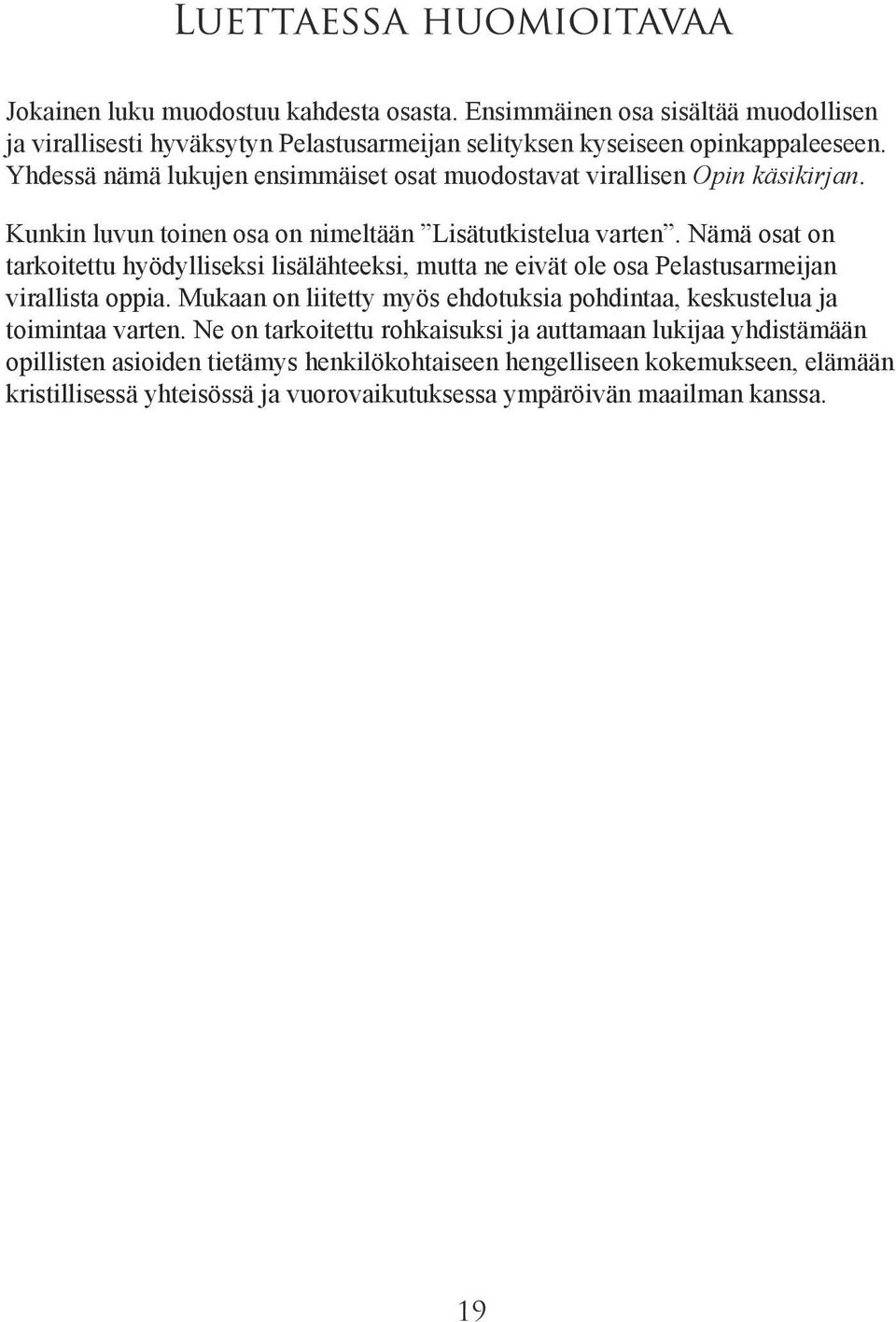 Nämä osat on tarkoitettu hyödylliseksi lisälähteeksi, mutta ne eivät ole osa Pelastusarmeijan virallista oppia.