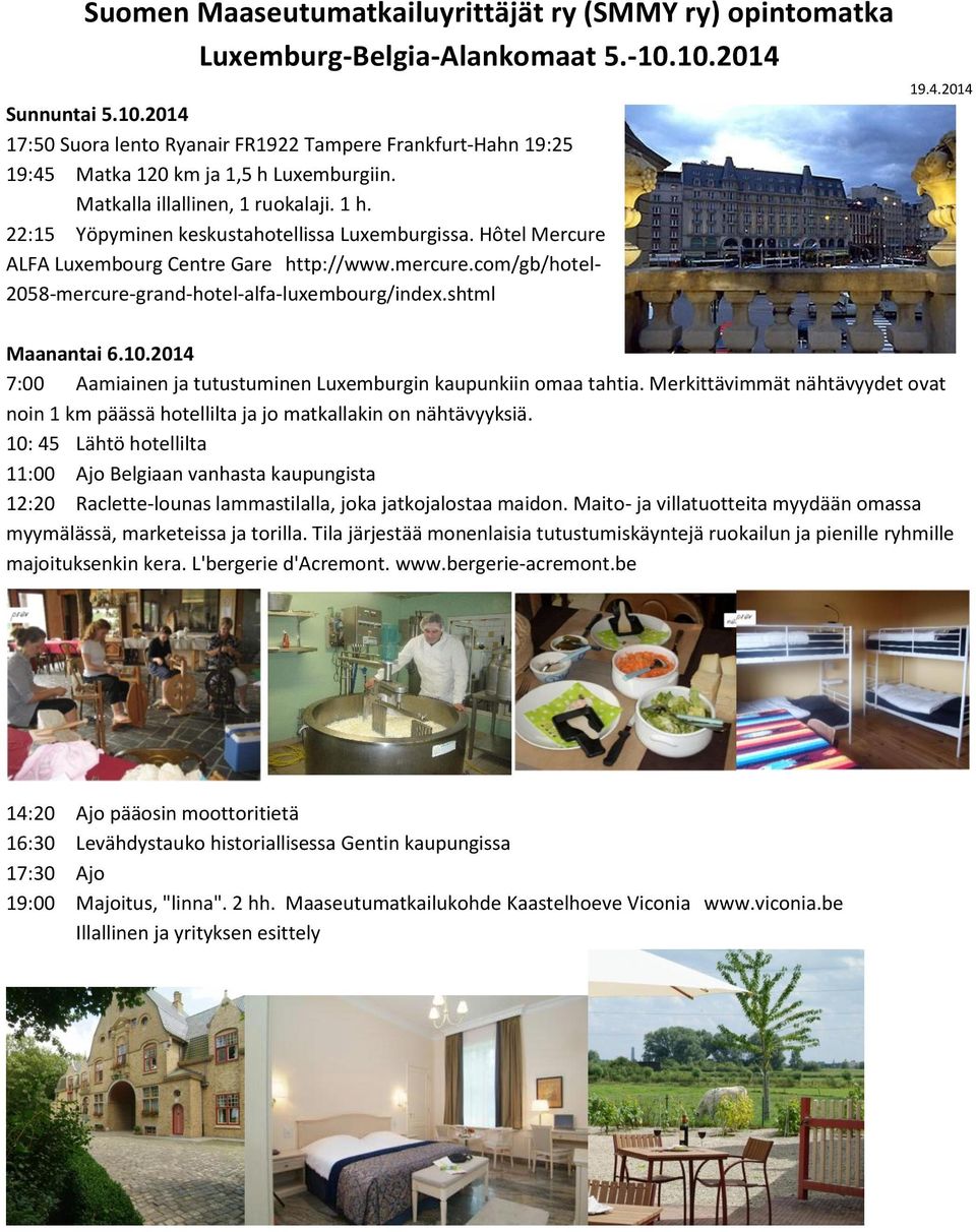 com/gb/hotel- 2058-mercure-grand-hotel-alfa-luxembourg/index.shtml 19.4.2014 Maanantai 6.10.2014 7:00 Aamiainen ja tutustuminen Luxemburgin kaupunkiin omaa tahtia.