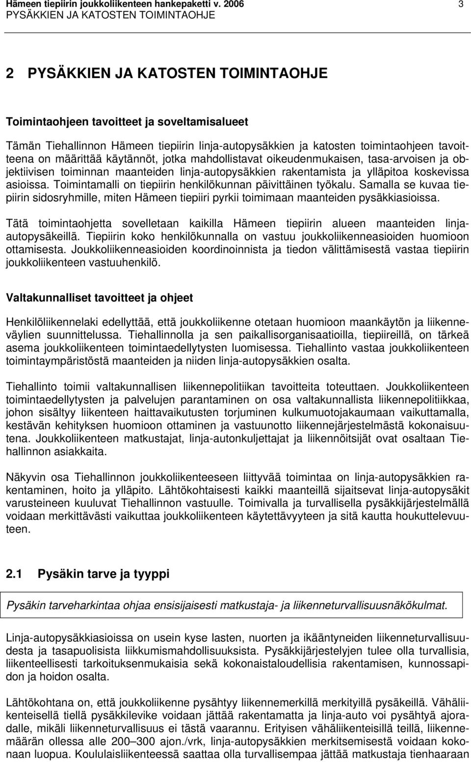 toimintaohjeen tavoitteena on määrittää käytännöt, jotka mahdollistavat oikeudenmukaisen, tasa-arvoisen ja objektiivisen toiminnan maanteiden linja-autopysäkkien rakentamista ja ylläpitoa koskevissa