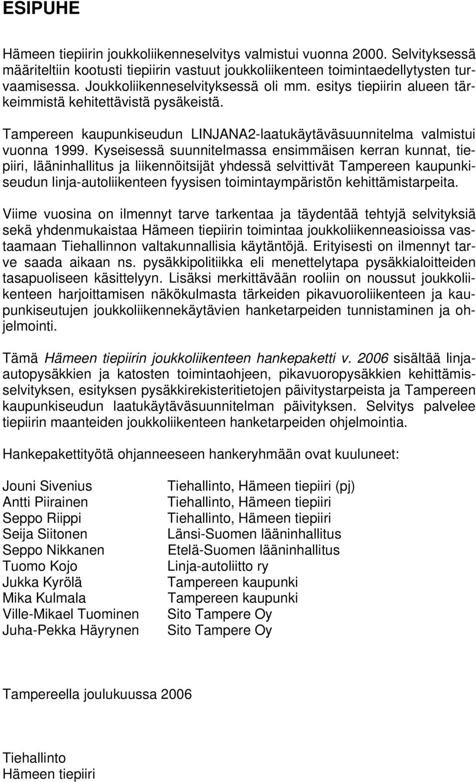 Kyseisessä suunnitelmassa ensimmäisen kerran kunnat, tiepiiri, lääninhallitus ja liikennöitsijät yhdessä selvittivät Tampereen kaupunkiseudun linja-autoliikenteen fyysisen toimintaympäristön
