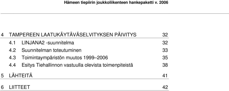 1 LINJANA2 -suunnitelma 32 4.2 Suunnitelman toteutuminen 33 4.