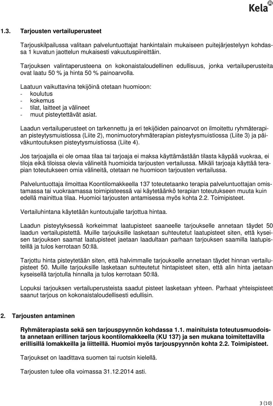 Laatuun vaikuttavina tekijöinä otetaan huomioon: - koulutus - kokemus - tilat, laitteet ja välineet - muut pisteytettävät asiat.