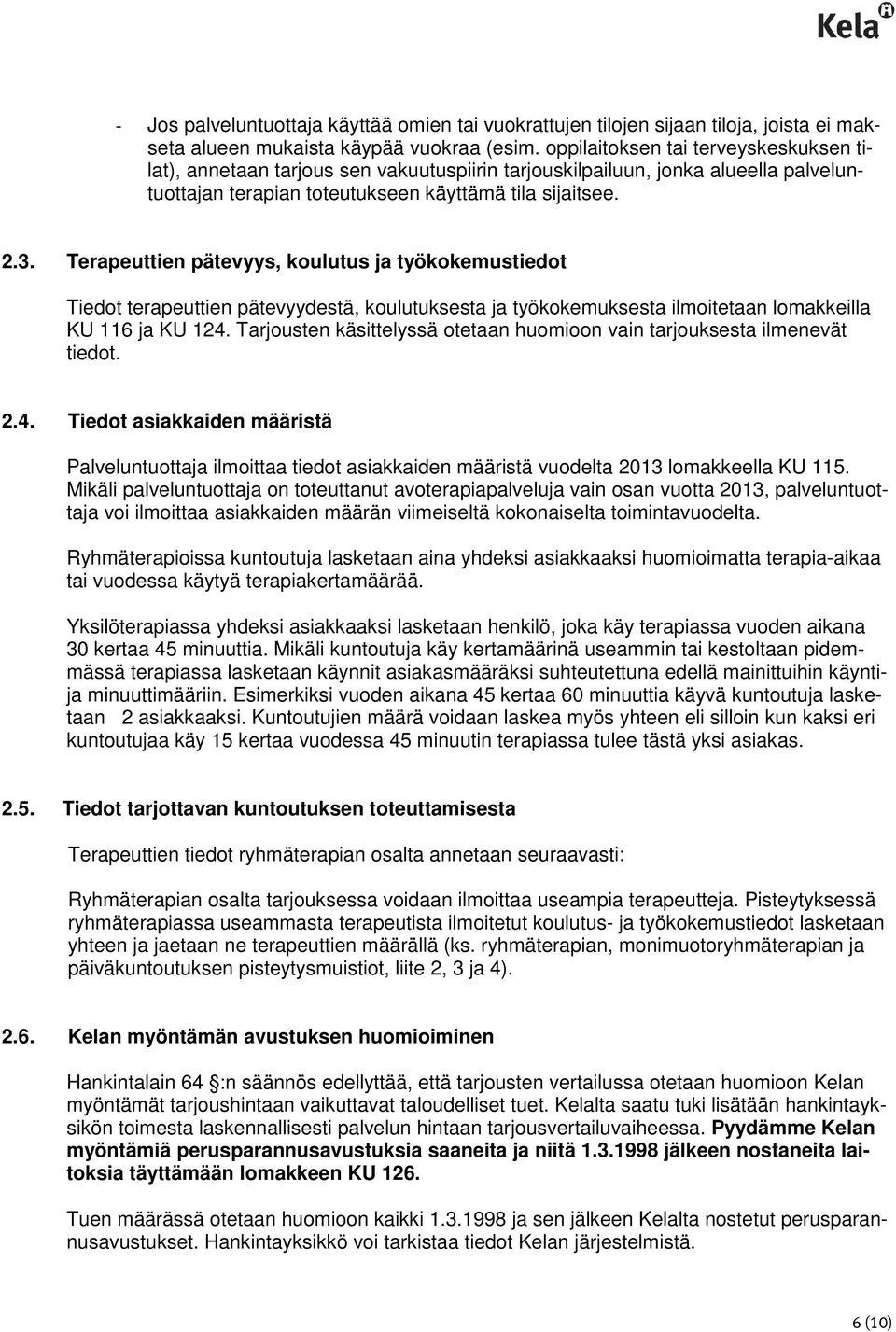 Terapeuttien pätevyys, koulutus ja työkokemustiedot Tiedot terapeuttien pätevyydestä, koulutuksesta ja työkokemuksesta ilmoitetaan lomakkeilla KU 116 ja KU 124.