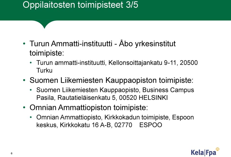 Suomen Liikemiesten Kauppaopisto, Business Campus Pasila, Rautatieläisenkatu 5, 00520 HELSINKI Omnian