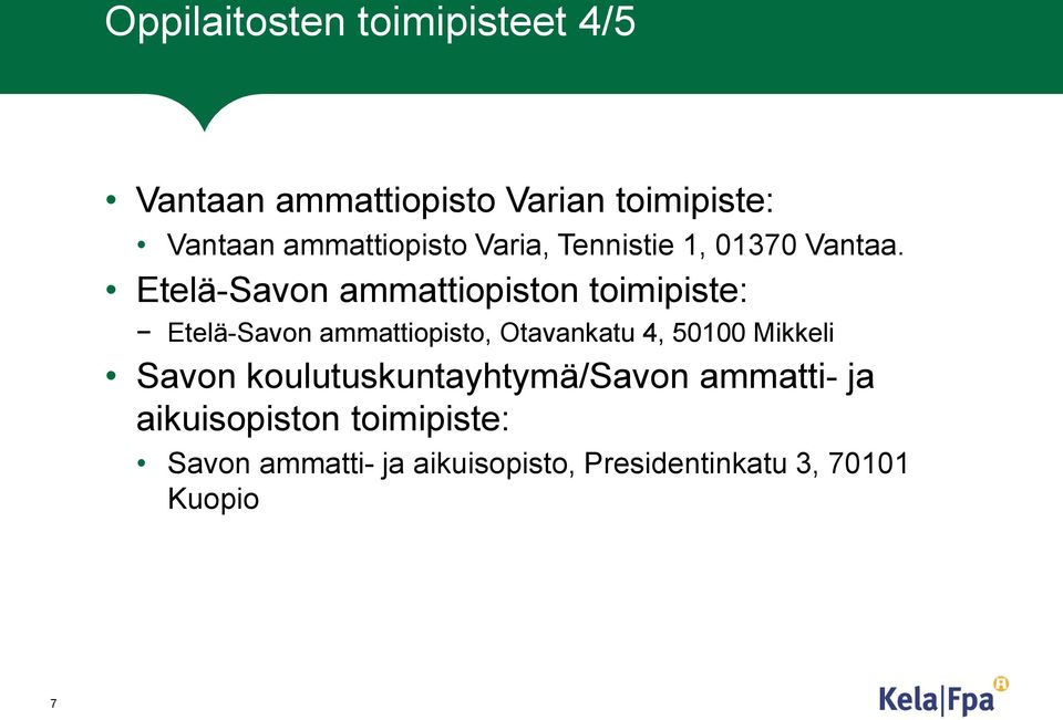 Etelä-Savon ammattiopiston toimipiste: Etelä-Savon ammattiopisto, Otavankatu 4, 50100