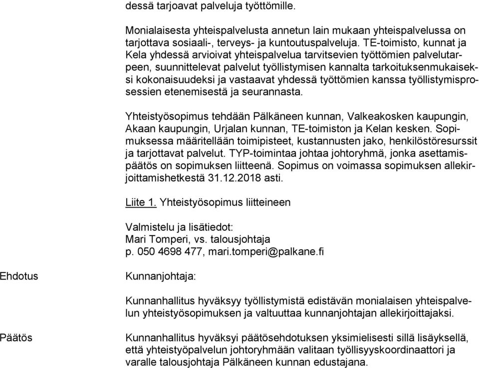 ja vastaavat yhdessä työttömien kanssa työl lis ty mis proses sien etenemisestä ja seurannasta.