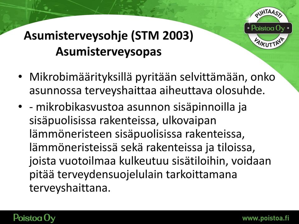 - mikrobikasvustoa asunnon sisäpinnoilla ja sisäpuolisissa rakenteissa, ulkovaipan lämmöneristeen