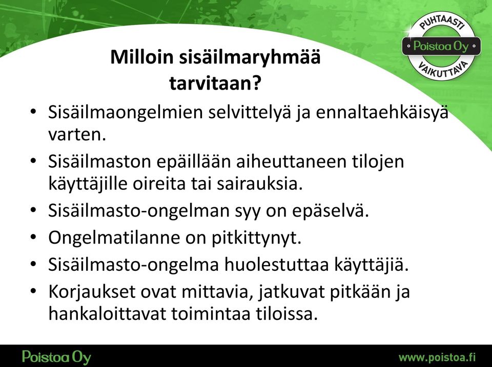 Sisäilmasto-ongelman syy on epäselvä. Ongelmatilanne on pitkittynyt.