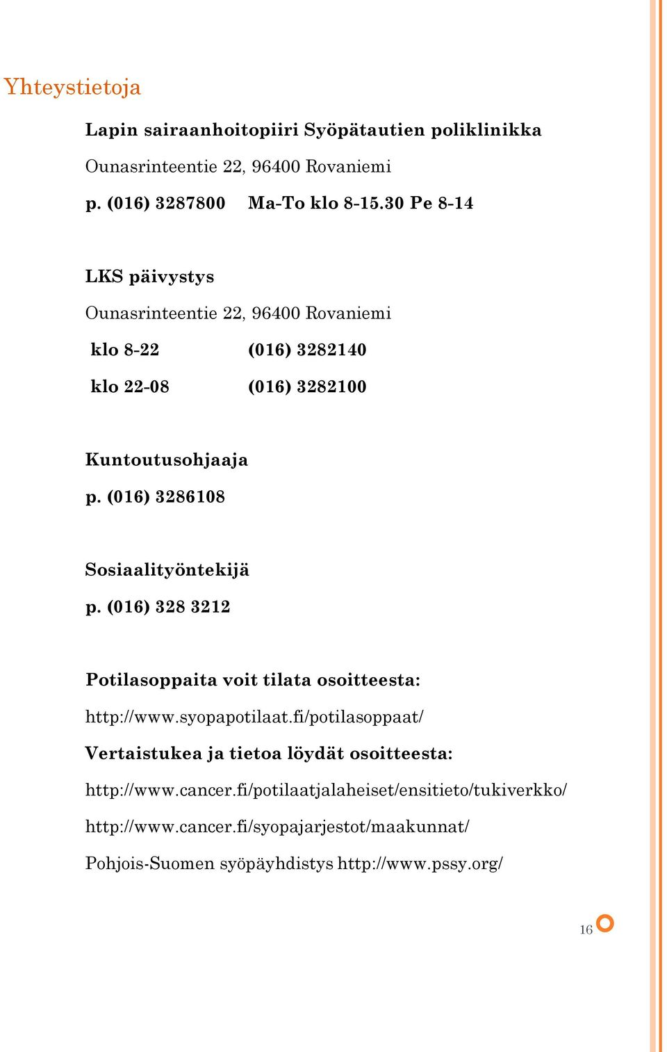 (016) 3286108 Sosiaalityöntekijä p. (016) 328 3212 Potilasoppaita voit tilata osoitteesta: http://www.syopapotilaat.