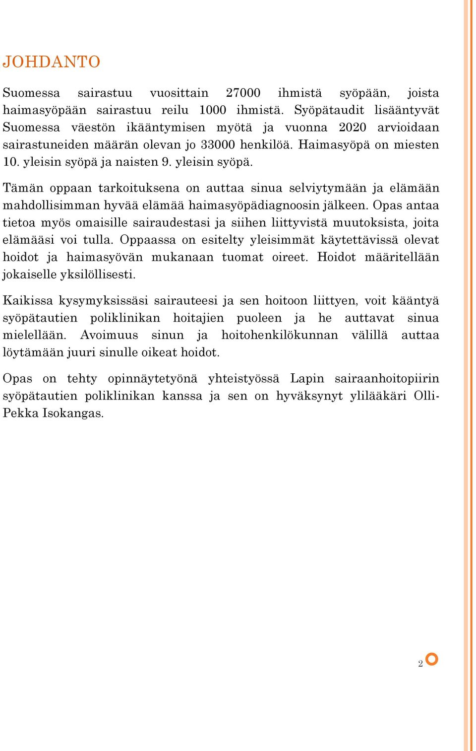 yleisin syöpä. Tämän oppaan tarkoituksena on auttaa sinua selviytymään ja elämään mahdollisimman hyvää elämää haimasyöpädiagnoosin jälkeen.