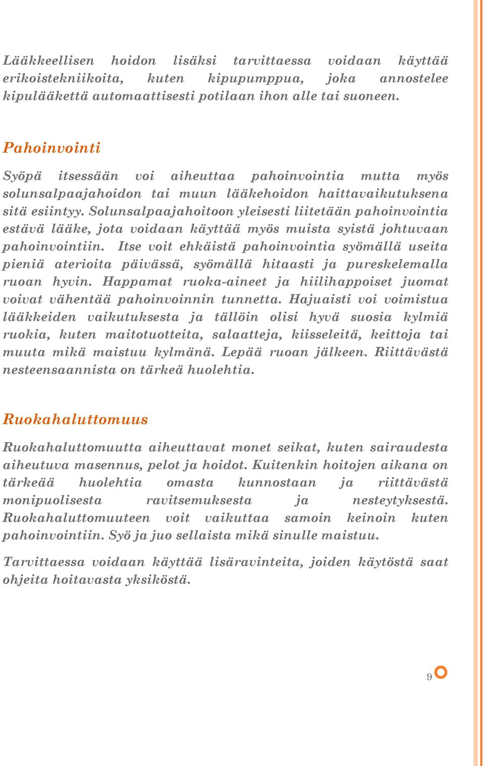 Solunsalpaajahoitoon yleisesti liitetään pahoinvointia estävä lääke, jota voidaan käyttää myös muista syistä johtuvaan pahoinvointiin.