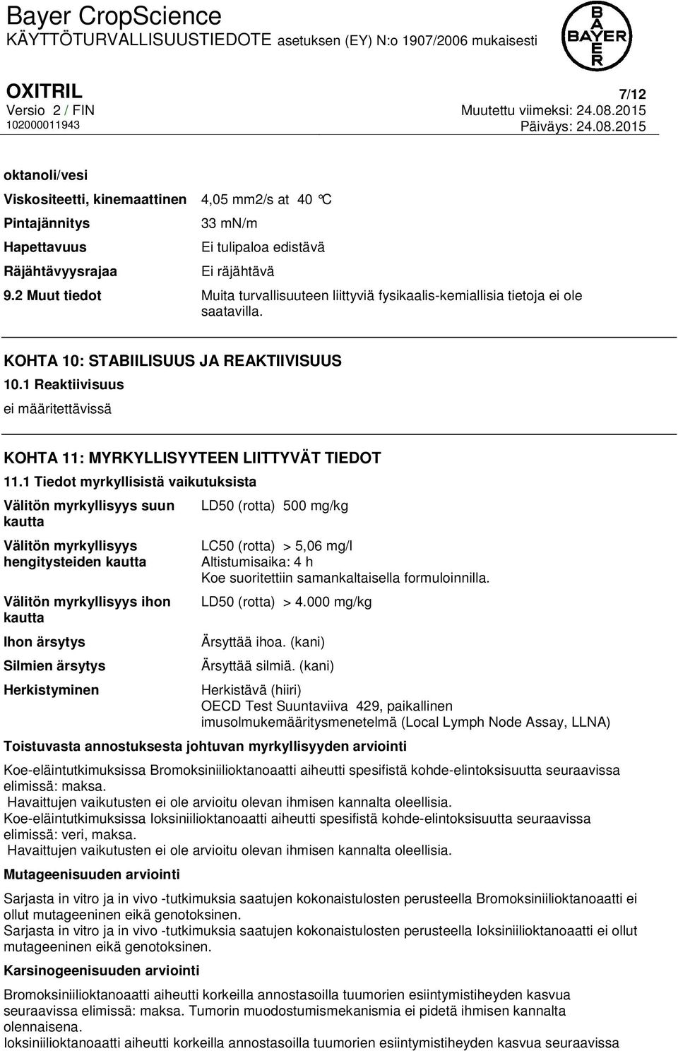 1 Reaktiivisuus ei määritettävissä KOHTA 11: MYRKYLLISYYTEEN LIITTYVÄT TIEDOT 11.