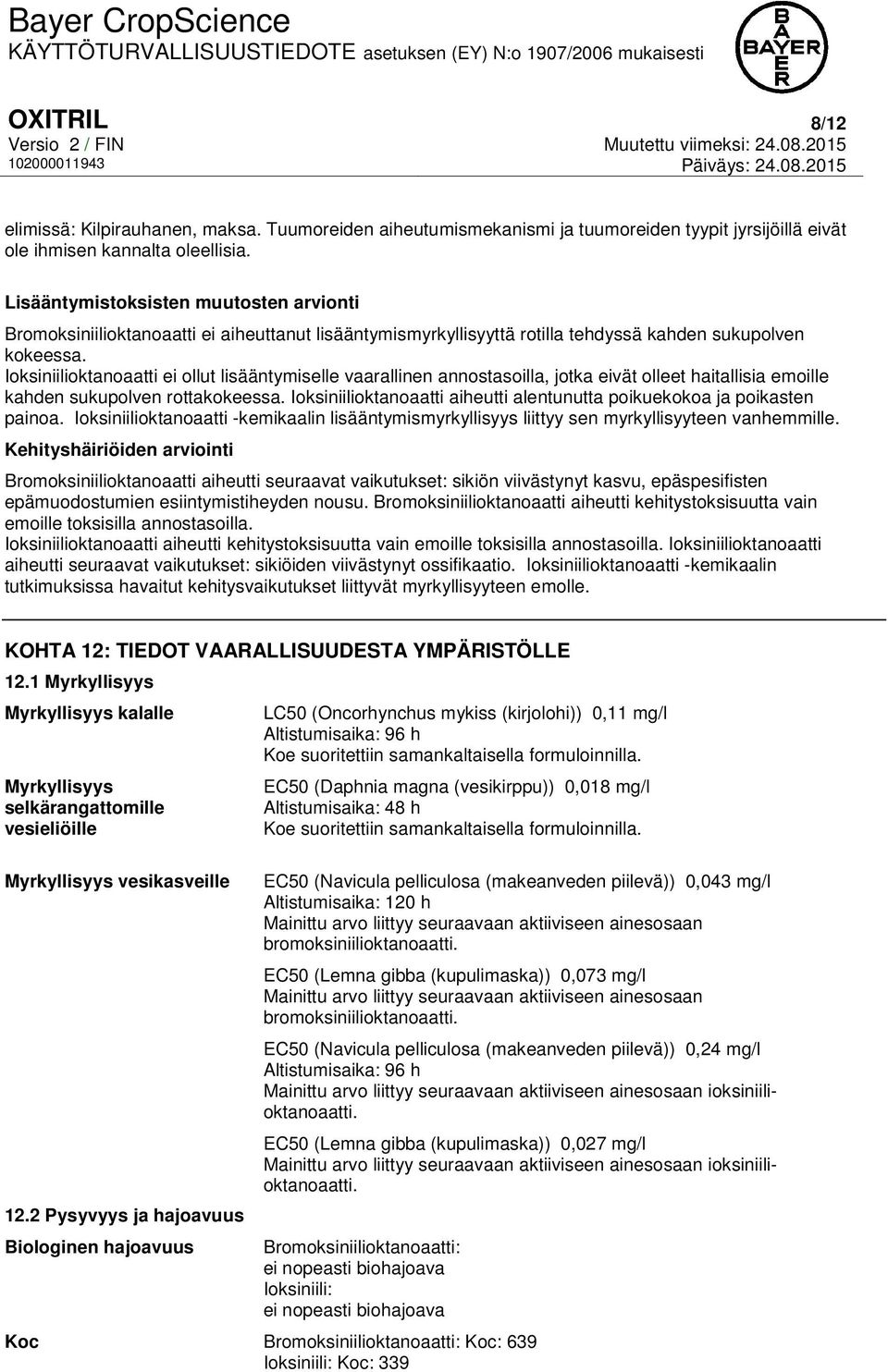 Ioksiniilioktanoaatti ei ollut lisääntymiselle vaarallinen annostasoilla, jotka eivät olleet haitallisia emoille kahden sukupolven rottakokeessa.