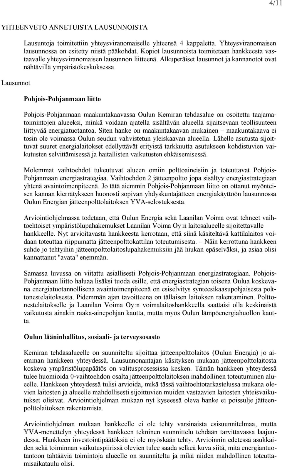 Pohjois Pohjanmaan liitto Pohjois Pohjanmaan maakuntakaavassa Oulun Kemiran tehdasalue on osoitettu taajamatoimintojen alueeksi, minkä voidaan ajatella sisältävän alueella sijaitsevaan teollisuuteen