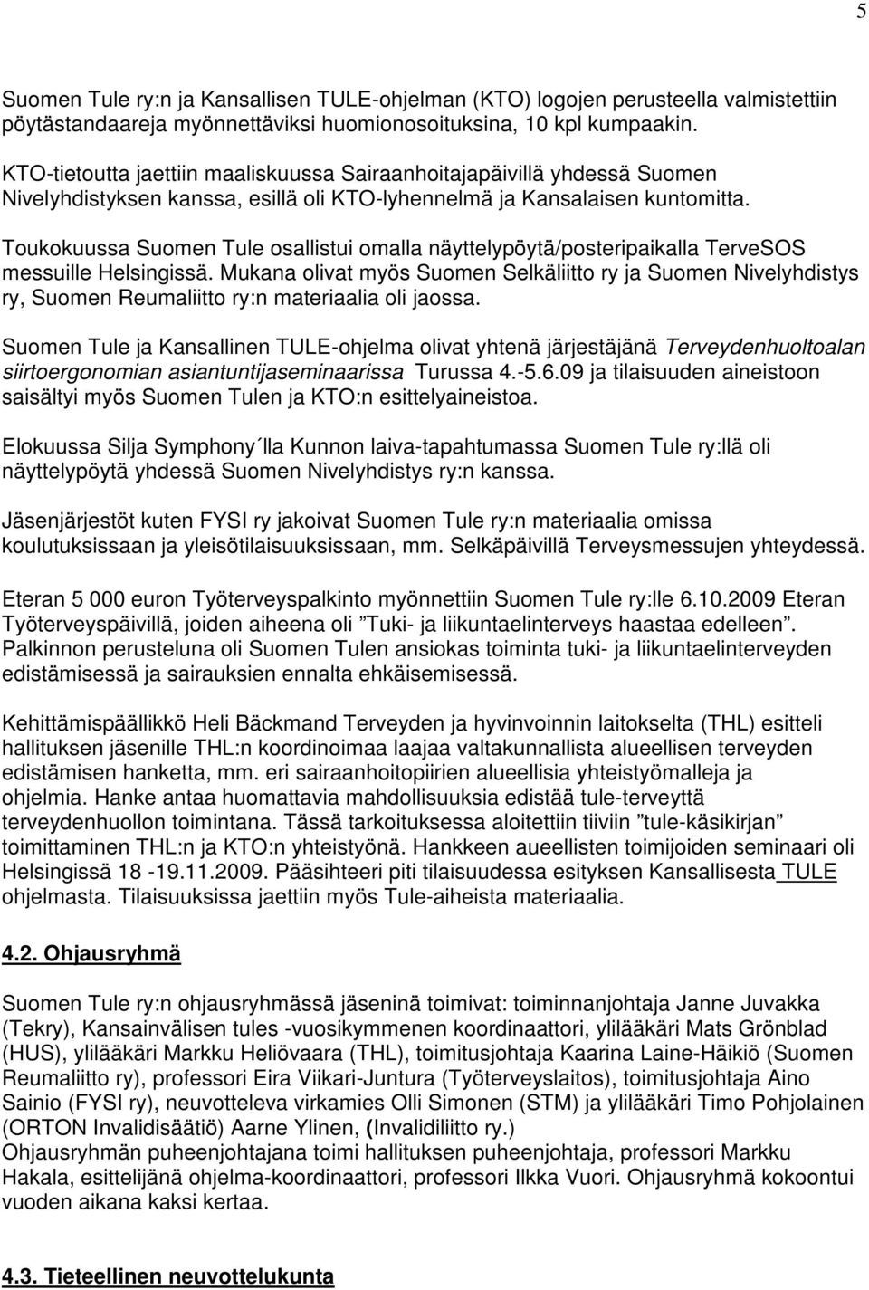 Toukokuussa Suomen Tule osallistui omalla näyttelypöytä/posteripaikalla TerveSOS messuille Helsingissä.