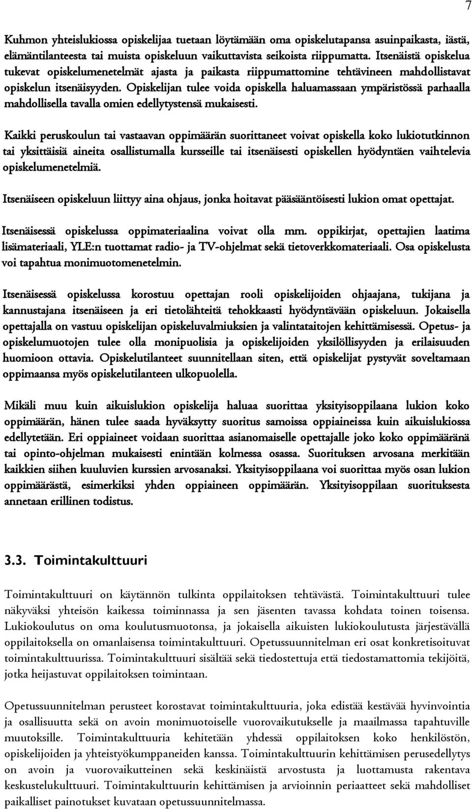 Opiskelijan tulee voida opiskella haluamassaan ympäristössä parhaalla mahdollisella tavalla omien edellytystensä mukaisesti.