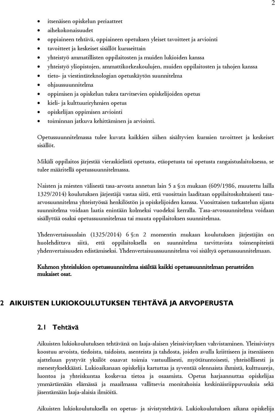 ohjaussuunnitelma oppimisen ja opiskelun tukea tarvitsevien opiskelijoiden opetus kieli- ja kulttuuriryhmien opetus opiskelijan oppimisen arviointi toiminnan jatkuva kehittäminen ja arviointi.