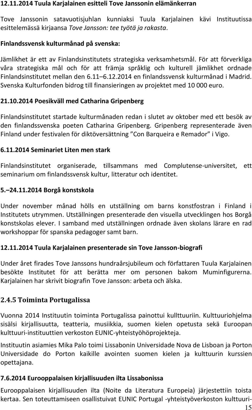 Finlandssvensk kulturmånad på svenska: Jämlikhet är ett av Finlandsinstitutets strategiska verksamhetsmål.