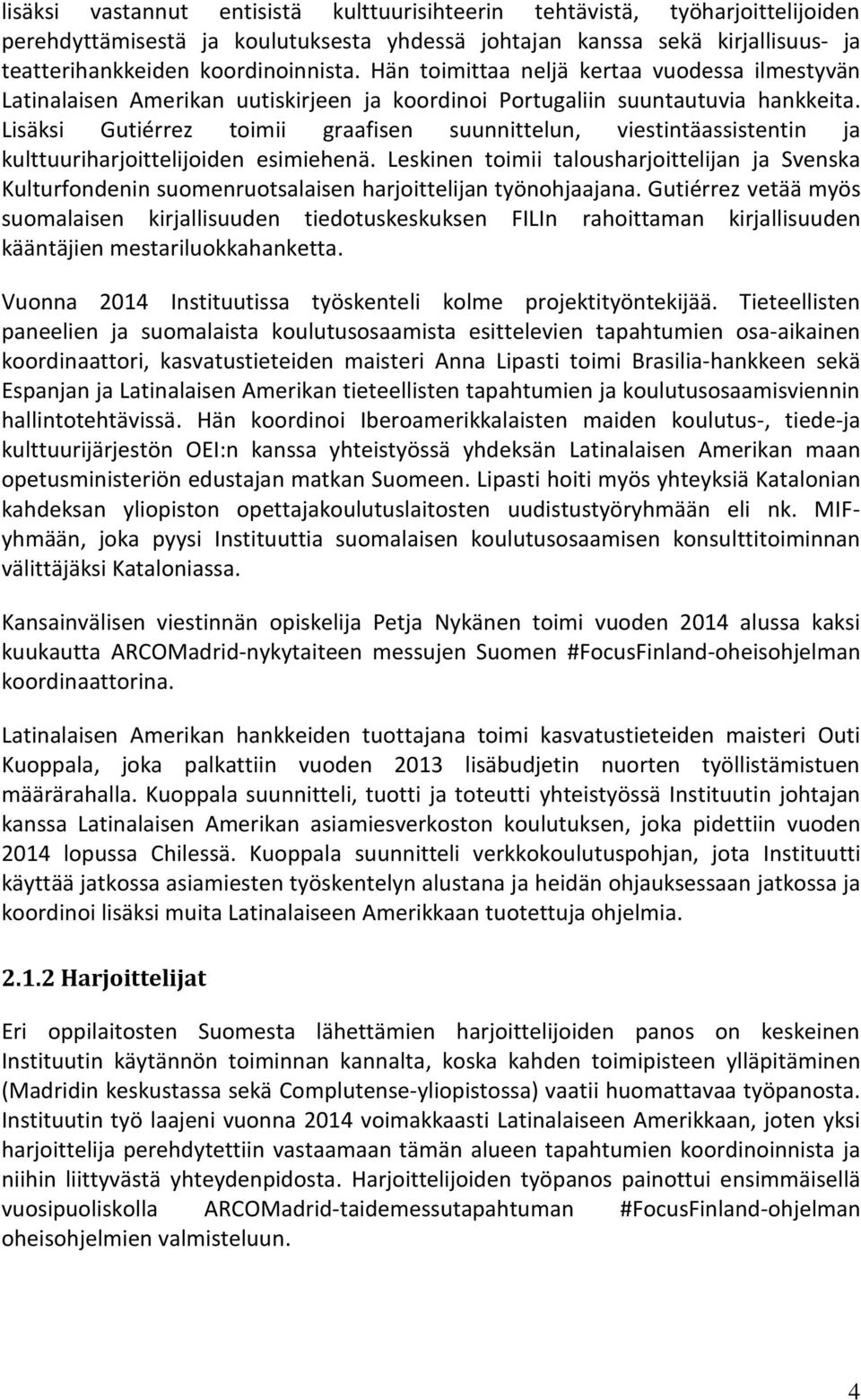Lisäksi Gutiérrez toimii graafisen suunnittelun, viestintäassistentin ja kulttuuriharjoittelijoiden esimiehenä.