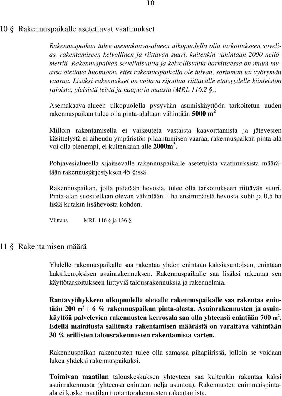 Lisäksi rakennukset on voitava sijoittaa riittävälle etäisyydelle kiinteistön rajoista, yleisistä teistä ja naapurin maasta (MRL 116.2 ).