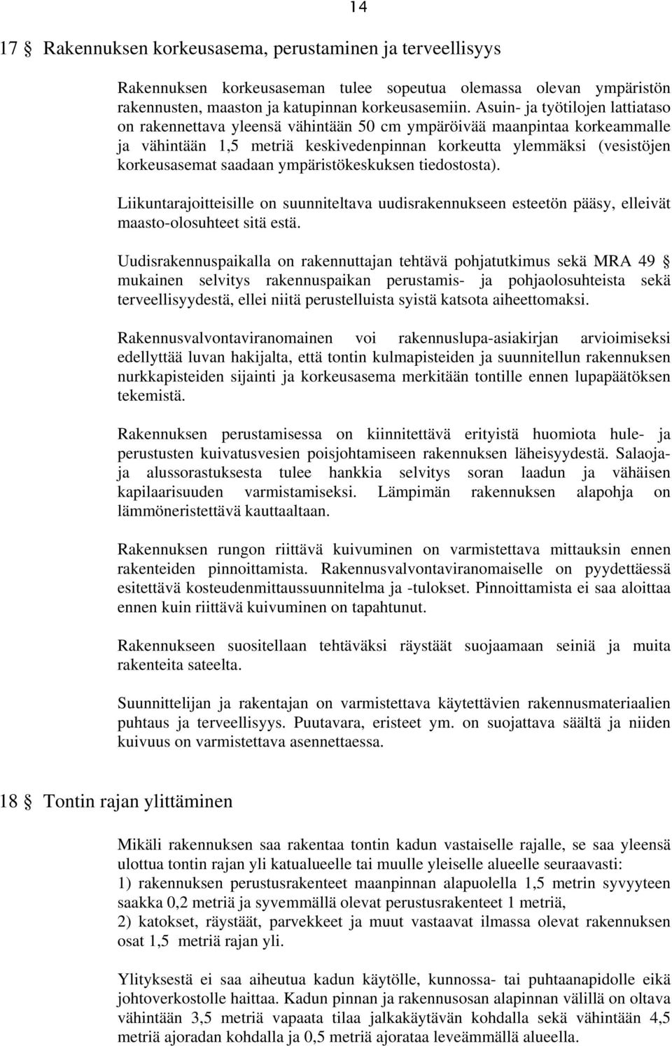 saadaan ympäristökeskuksen tiedostosta). Liikuntarajoitteisille on suunniteltava uudisrakennukseen esteetön pääsy, elleivät maasto-olosuhteet sitä estä.