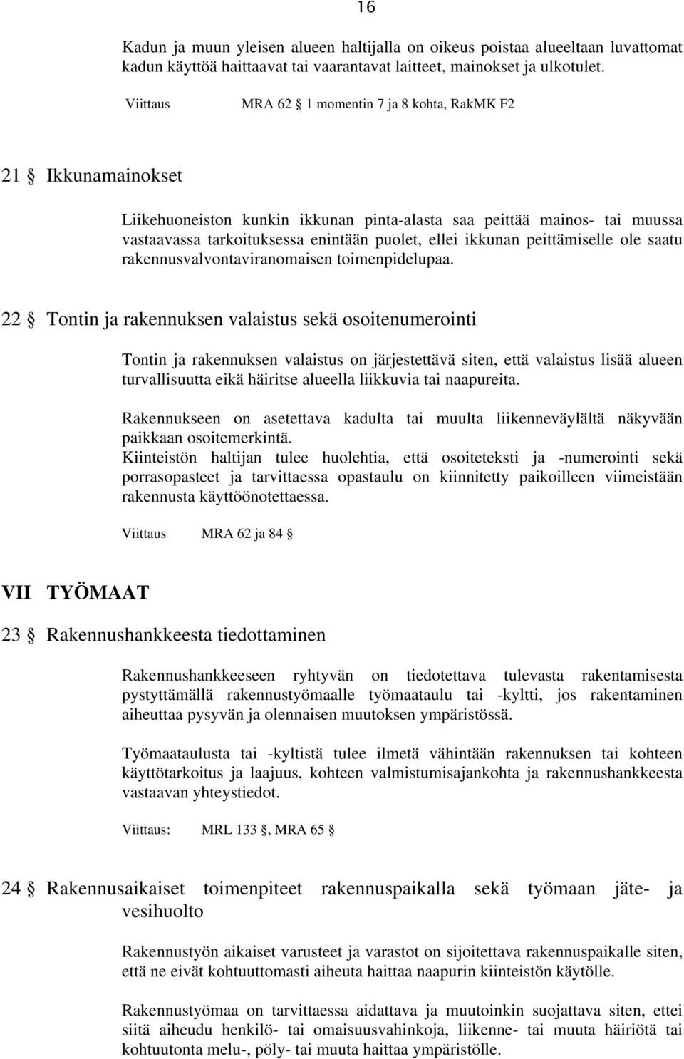 ikkunan peittämiselle ole saatu rakennusvalvontaviranomaisen toimenpidelupaa.