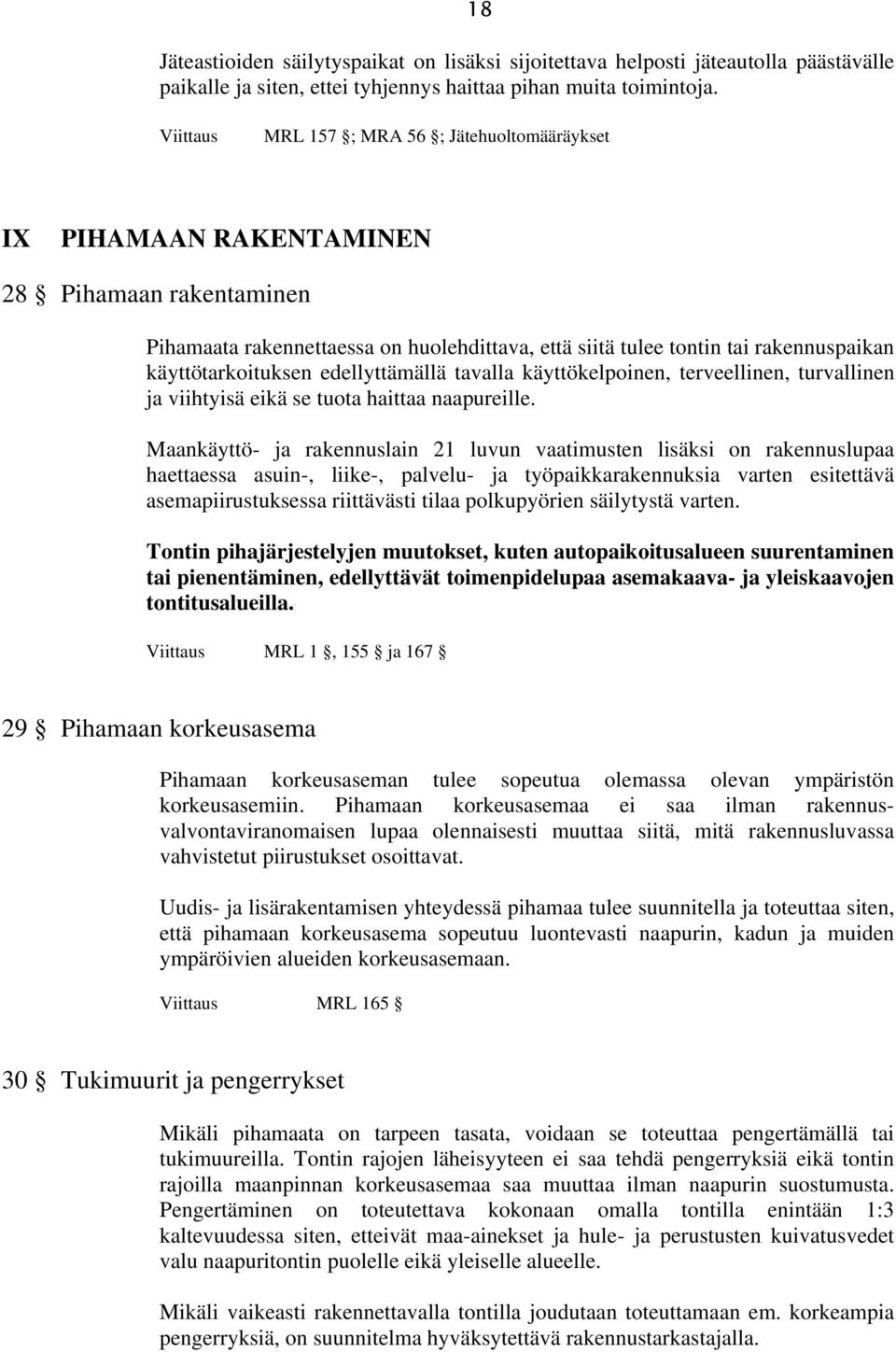 käyttötarkoituksen edellyttämällä tavalla käyttökelpoinen, terveellinen, turvallinen ja viihtyisä eikä se tuota haittaa naapureille.