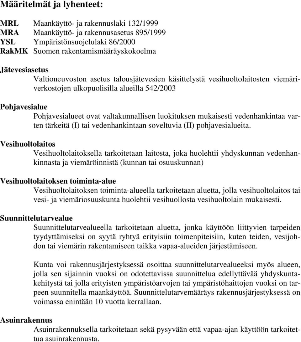 vedenhankintaa varten tärkeitä (I) tai vedenhankintaan soveltuvia (II) pohjavesialueita.