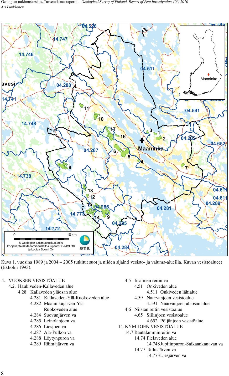 vuosina 1989 ja 2004 2005 tutkitut suot ja niiden sijainti vesistö- ja valuma-alueilla. Kuvan vesistöalueet (Ekholm 1993). 04.611 4. VUOKSEN VESISTÖALUE 4.2. Haukiveden-Kallaveden alue 4.