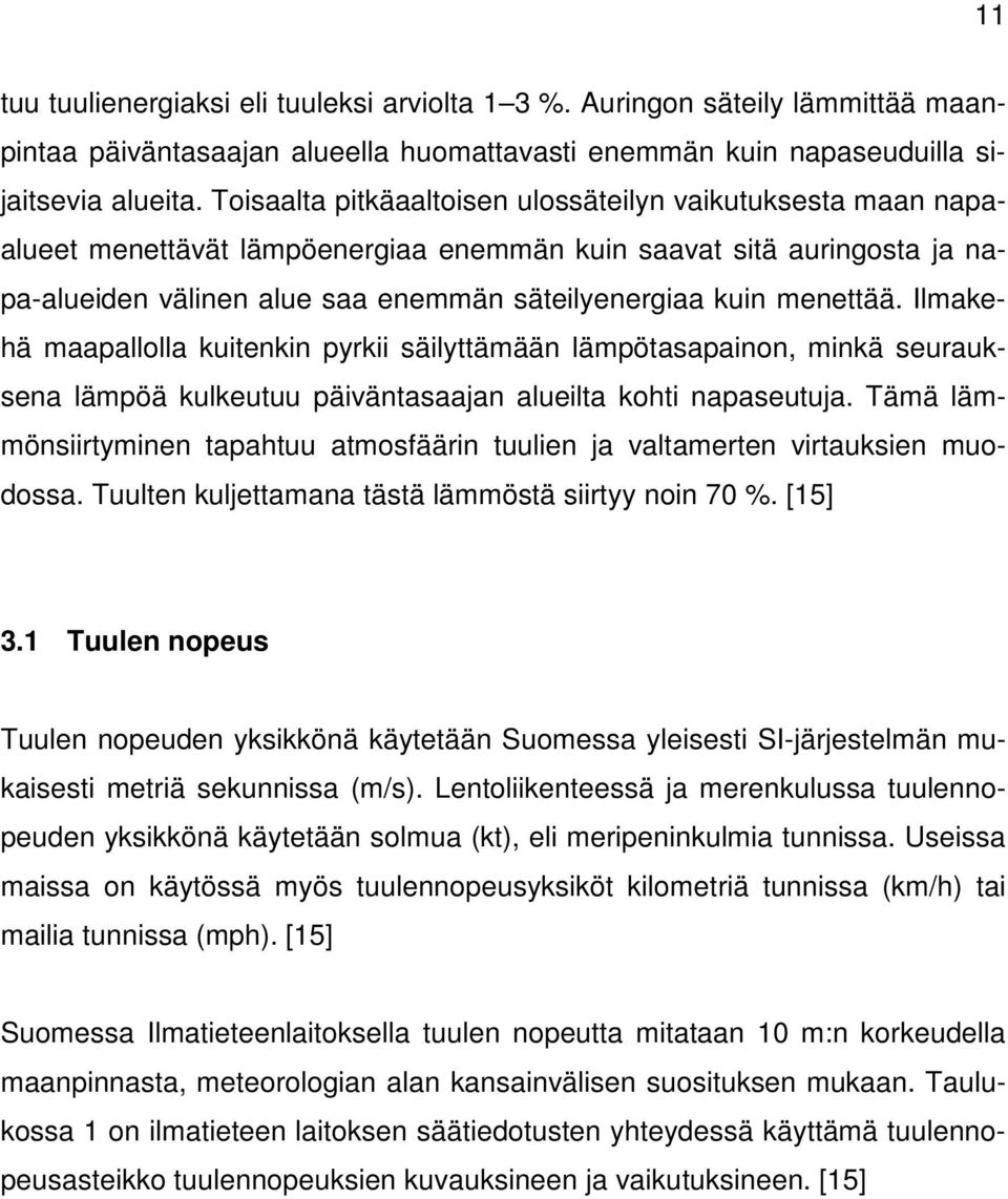 menettää. Ilmakehä maapallolla kuitenkin pyrkii säilyttämään lämpötasapainon, minkä seurauksena lämpöä kulkeutuu päiväntasaajan alueilta kohti napaseutuja.