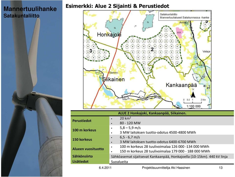 20 km 2 80-120 MW 5,8 5,9 m/s 3 MW laitoksen tuotto-odotus 4500-4800 MWh 6,5-6,7 m/s 3 MW laitoksen tuotto-odotus 6400-6700 MWh