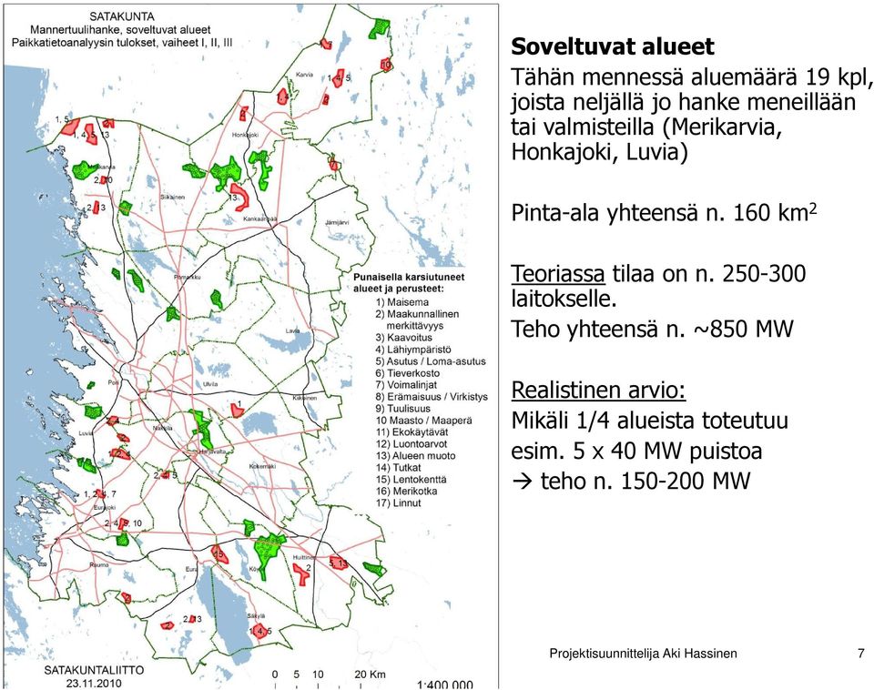 160 km 2 Teoriassa tilaa on n. 250-300 laitokselle. Teho yhteensä n.