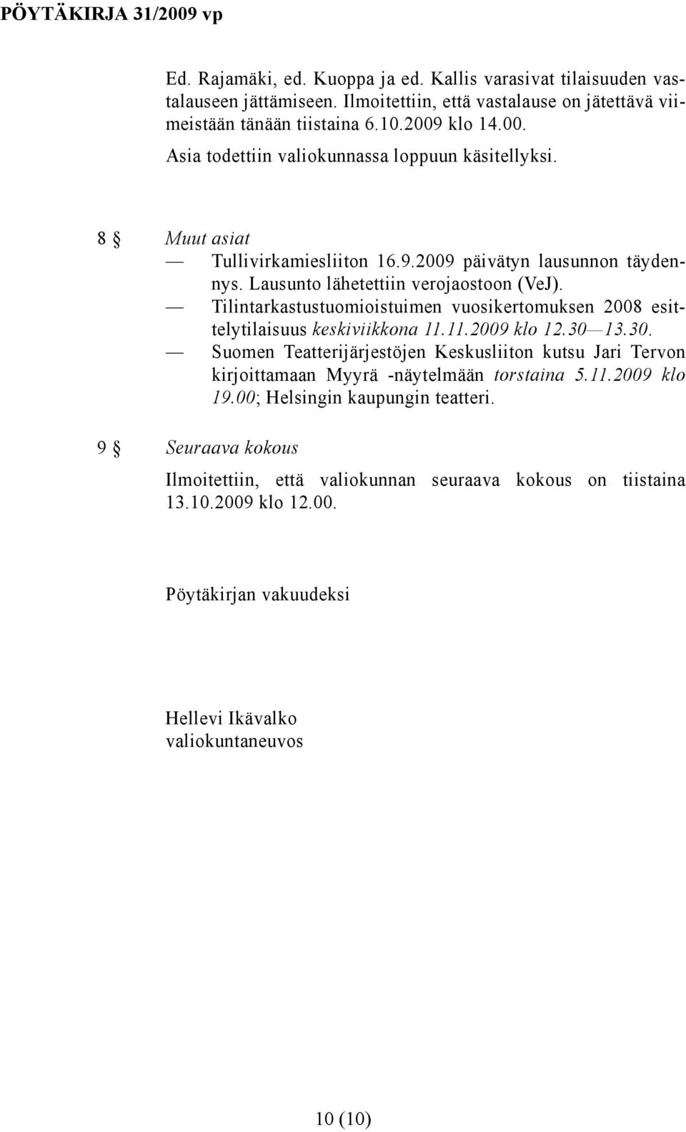 Tilintarkastustuomioistuimen vuosikertomuksen 2008 esittelytilaisuus keskiviikkona 11.11.2009 klo 12.30 