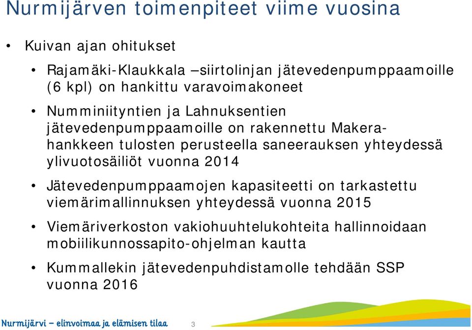 yhteydessä ylivuotosäiliöt vuonna 2014 Jätevedenpumppaamojen kapasiteetti on tarkastettu viemärimallinnuksen yhteydessä vuonna 2015