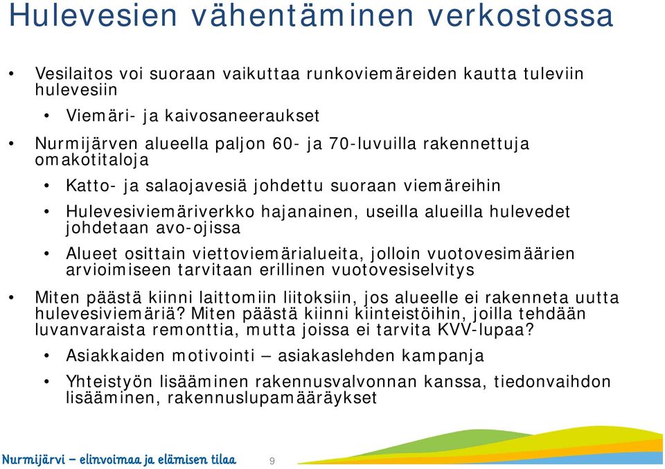 jolloin vuotovesimäärien arvioimiseen tarvitaan erillinen vuotovesiselvitys Miten päästä kiinni laittomiin liitoksiin, jos alueelle ei rakenneta uutta hulevesiviemäriä?