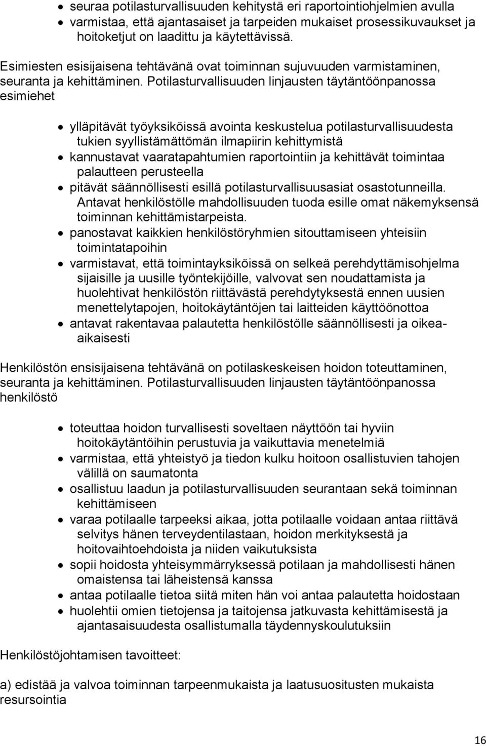 Potilasturvallisuuden linjausten täytäntöönpanossa esimiehet ylläpitävät työyksiköissä avointa keskustelua potilasturvallisuudesta tukien syyllistämättömän ilmapiirin kehittymistä kannustavat