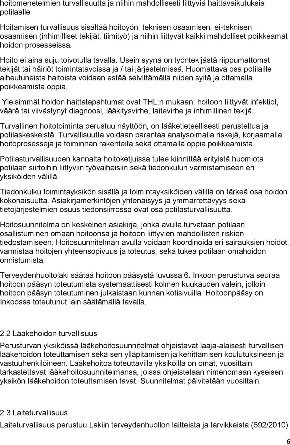 Usein syynä on työntekijästä riippumattomat tekijät tai häiriöt toimintatavoissa ja / tai järjestelmissä.