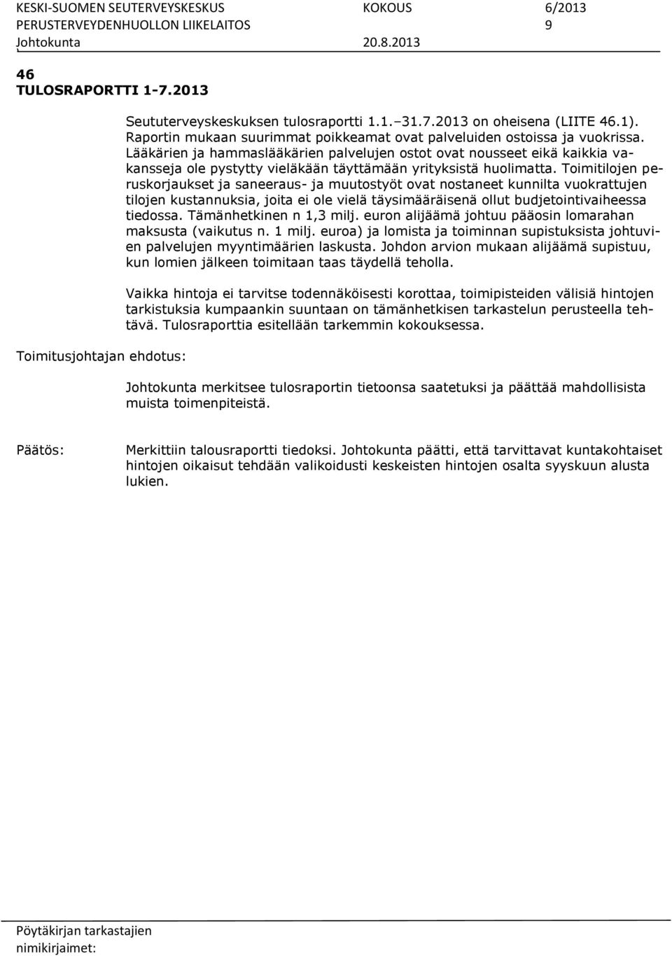 Lääkärien ja hammaslääkärien palvelujen ostot ovat nousseet eikä kaikkia vakansseja ole pystytty vieläkään täyttämään yrityksistä huolimatta.
