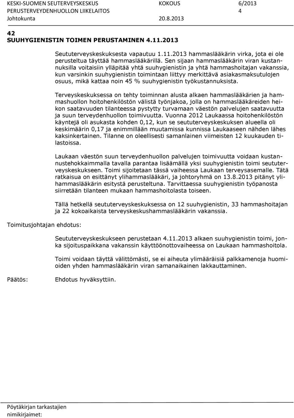 asiakasmaksutulojen osuus, mikä kattaa noin 45 % suuhygienistin työkustannuksista.